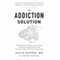 The Addiction Solution: Unraveling the Mysteries of Addiction Through Cutting-Edge Brain Science (Unabridged) audio book by David Kipper, MD, Steven Whitney