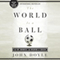The World Is a Ball: The Joy, Madness, and Meaning of Soccer (Unabridged) audio book by John Doyle
