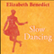 Slow Dancing: A Novel (Unabridged) audio book by Elizabeth Benedict