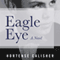 Eagle Eye: A Novel (Unabridged) audio book by Hortense Calisher