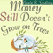 Money Still Doesn't Grow on Trees: A Parent's Guide to Raising Financially Responsible Teenagers and Young Adults (Unabridged) audio book by Neale Godfrey