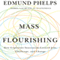 Mass Flourishing: How Grassroots Innovation Created Jobs, Challenge, and Change (Unabridged) audio book by Edmund Phelps
