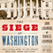 The Siege of Washington: The Untold Story of the Twelve Days that Shook the Union (Unabridged) audio book by John Lockwood