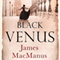 Black Venus (Unabridged) audio book by James MacManus