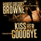 Kiss Her Goodbye: A Fourth Dimension Thriller (Unabridged) audio book by Robert Gregory Browne