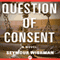 Question of Consent: A Novel (Unabridged) audio book by Seymour Wishman