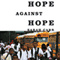 Hope Against Hope: Three Schools, One City, and the Struggle to Educate America's Children (Unabridged) audio book by Sarah Carr