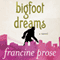 Bigfoot Dreams: A Novel (Unabridged) audio book by Francine Prose