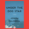 Under the Dog Star: A Novel (Unabridged) audio book by Joseph Caldwell