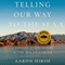Telling Our Way to the Sea: A Voyage of Discovery in the Sea of Cortez (Unabridged) audio book by Aaron Hirsh