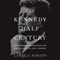 The Kennedy Half Century: The Presidency, Assassination, and Lasting Legacy of John F. Kennedy (Unabridged) audio book by Larry J. Sabato