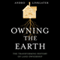 Owning the Earth: The Transforming History of Land Ownership (Unabridged) audio book by Andro Linklater