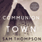 Communion Town: A Novel (Unabridged) audio book by Sam Thompson