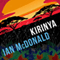 Kirinya: Chaga, Book 2 (Unabridged) audio book by Ian McDonald