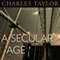 A Secular Age (Unabridged) audio book by Charles Taylor