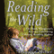 Reading in the Wild: The Book Whisperer's Keys to Cultivating Lifelong Reading Habits (Unabridged) audio book by Donalyn Miller, Susan Kelley