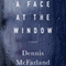 A Face at the Window: A Novel (Unabridged) audio book by Dennis McFarland