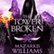 The Tower Broken: Tower and Knife Trilogy, Book 3 (Unabridged) audio book by Mazarkis Williams