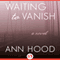Waiting to Vanish: A Novel (Unabridged) audio book by Ann Hood