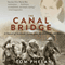 The Canal Bridge: A Novel of Ireland, Love, and the First World War (Unabridged) audio book by Tom Phelan