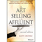 The Art of Selling to the Affluent: How to Attract, Service, and Retain Wealthy Customers and Clients for Life, 2nd Edition (Unabridged) audio book by Matt Oechsli