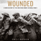 Wounded: A New History of the Western Front in World War I (Unabridged) audio book by Emily Mayhew