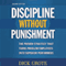 Discipline Without Punishment: The Proven Strategy That Turns Problem Employees into Superior Performers (Unabridged) audio book by Dick Grote