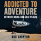 Addicted to Adventure: Between Rocks and Cold Places (Unabridged) audio book by Bob Shepton