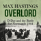 Overlord: D-Day and the Battle for Normandy 1944 (Unabridged) audio book by Max Hastings