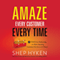Amaze Every Customer Every Time: 52 Tools for Delivering the Most Amazing Customer Service on the Planet (Unabridged) audio book by Shep Hyken