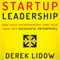 Startup Leadership: How Savvy Entrepreneurs Turn Their Ideas into Successful Enterprises (Unabridged) audio book by Derek Lidow