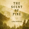 The Scent of Pine: A Novel (Unabridged) audio book by Lara Vapnyar