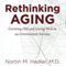 Rethinking Aging: Growing Old and Living Well in a Over-Treated Society (Unabridged) audio book by Nortin M. Hadler