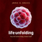 Life Unfolding: How the Human Body Creates Itself (Unabridged) audio book by Jamie A. Davies