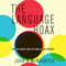 The Language Hoax: Why the World Looks the Same in Any Language (Unabridged) audio book by John H. McWhorter