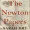 The Newton Papers: The Strange and True Odyssey of Isaac Newton's Manuscripts (Unabridged) audio book by Sarah Dry