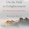 On the Path to Enlightenment: Heart Advice From the Great Tibetan Masters (Unabridged) audio book by Matthieu Ricard, Charles Hastings (translator)