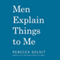 Men Explain Things to Me (Unabridged)