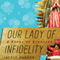 Our Lady of Infidelity: A Novel of Miracles (Unabridged) audio book by Jackie Parker