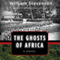 The Ghosts of Africa: A Novel (Unabridged) audio book by William Stevenson
