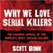 Why We Love Serial Killers: The Curious Appeal of the World's Most Savage Murderers (Unabridged) audio book by Scott Bonn