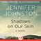 Shadows on Our Skin: A Novel (Unabridged) audio book by Jennifer Johnston