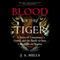 Blood of the Tiger: A Story of Conspiracy, Greed, and the Battle to Save a Magnificent Species (Unabridged) audio book by J.A. Mills