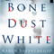 Bone Dust White (Unabridged) audio book by Karin Salvalaggio