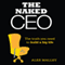The Naked CEO: The Truth You Need to Build a Big Life (Unabridged) audio book by Alex Malley
