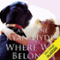 Where We Belong (Unabridged) audio book by Catherine Ryan Hyde