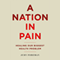 A Nation in Pain: Healing Our Biggest Health Problem (Unabridged) audio book by Judy Foreman