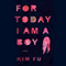 For Today I Am a Boy (Unabridged) audio book by Kim Fu