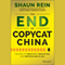 The End of Copycat China: The Rise of Creativity, Innovation, and Individualism in Asia (Unabridged) audio book by Shaun Rein
