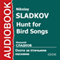 Hunt for Bird Songs [Russian Edition] (Unabridged) audio book by Nikolay Sladkov